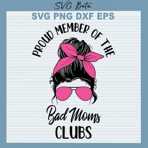 Proud Member Of The Bad Moms Clubs SVG