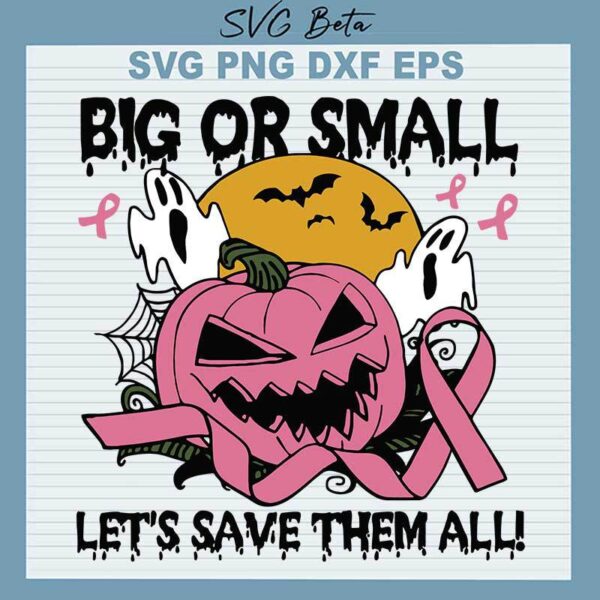 Big Or Small Let's Save Them All Pink Pumpkin Halloween SVG