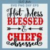 Hot Mess Blessed Chiefs Obsessed Svg