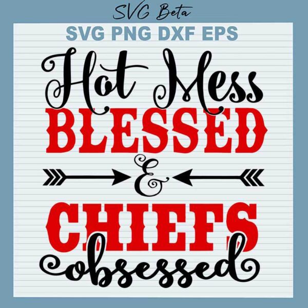 Hot Mess Blessed Chiefs Obsessed SVG