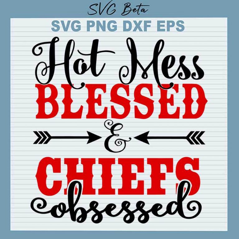 Hot Mess Blessed Chiefs Obsessed SVG, Hot Mess Chiefs Obsessed SVG PNG