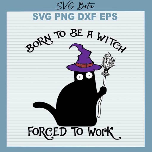 Born To Be A Witch Forced To Work SVG