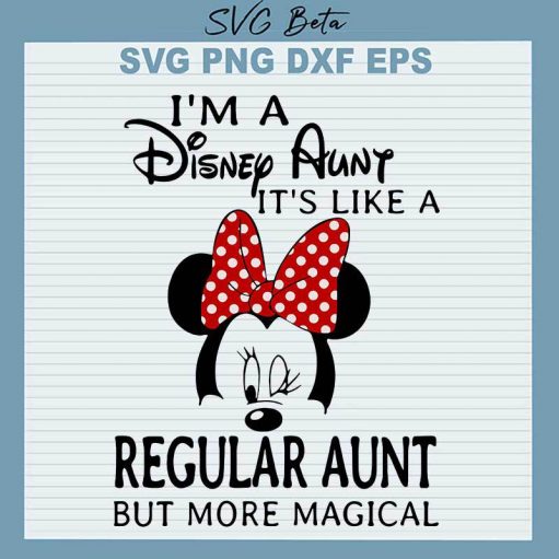 I'm A Disney Aunt Like A Regular Aunt SVG, Disney Aunt SVG, Regular Aunt But More Magical SVG PNG DXF