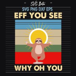 Sloth Eff You See Why Oh You SVG