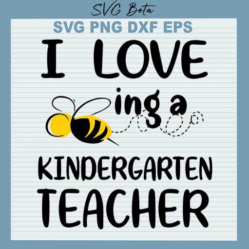 I Love Being A Kindergarten Teacher SVG, Kindergarten Teacher SVG PNG DXF