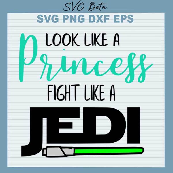 Look Like A Princess Fight Like A Jedi SVG, Star Wars Princess SVG PNG DXF