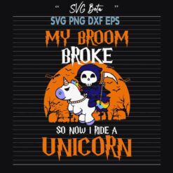 My Broom Broke So I Ride A Unicorn SVG