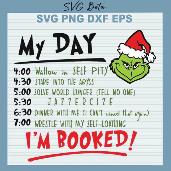Grinch My Day I'm Booked SVG, My Day Of Grinch SVG, Booked Grinch SVG PNG DXF