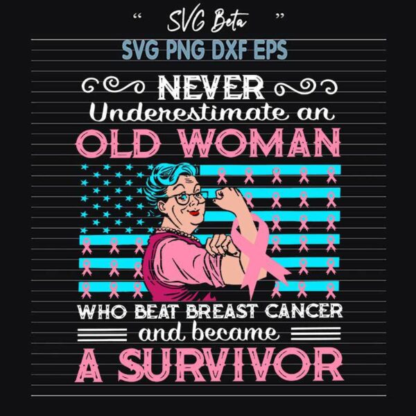 Never Underestimate An Old Woman Who Beat Breast Cancer And Became A Survivor SVG