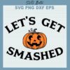 Halloween Let's Get Smashed SVG