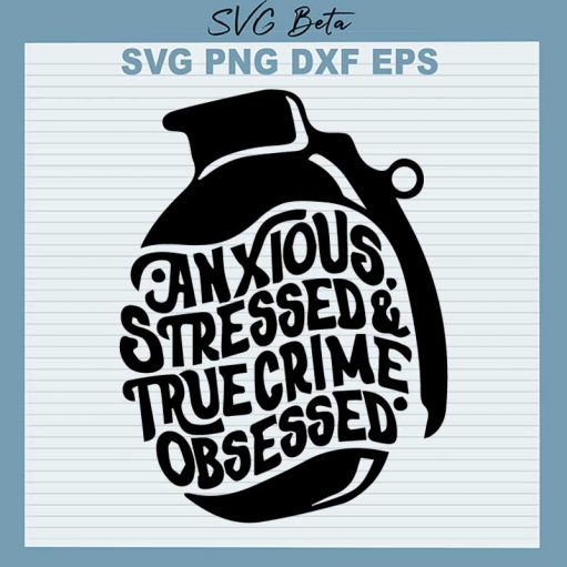 anxious stressed true crime obsessed svg