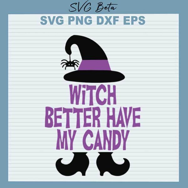 Halloween Witch Better Have My Candy SVG