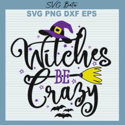 Halloween Witches Be Crazy SVG
