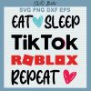 Eat Sleep Tiktok Roblox Repeat Svg