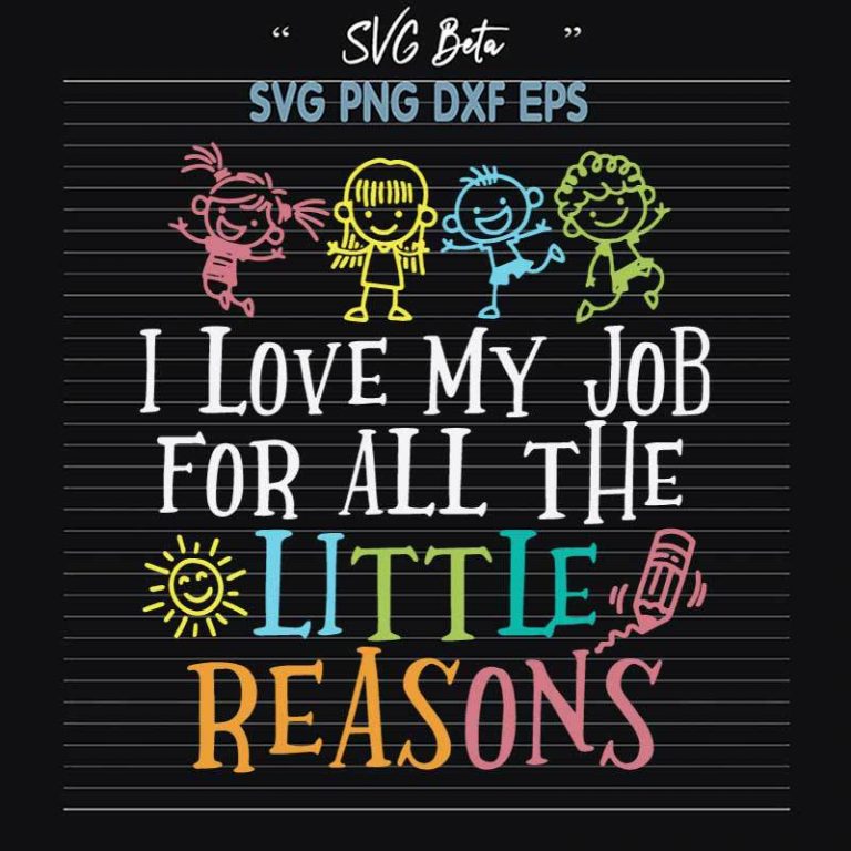 I Love My Job For All The Little Reasons SVG, Teacher Little Reasons SVG