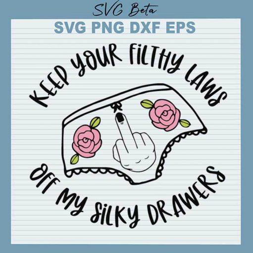 Keep Your Filthy Laws Off My Silky Drawers SVG