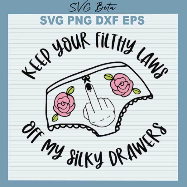 Keep Your Filthy Laws Off My Silky Drawers SVG