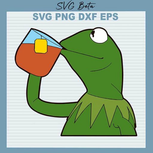 Kermit The Frog Tea Meme SVG, The Frog SVG, The Muppets SVG PNG DXF cut file
