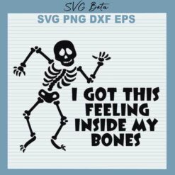 I Got This Felling Inside My Bone SVG