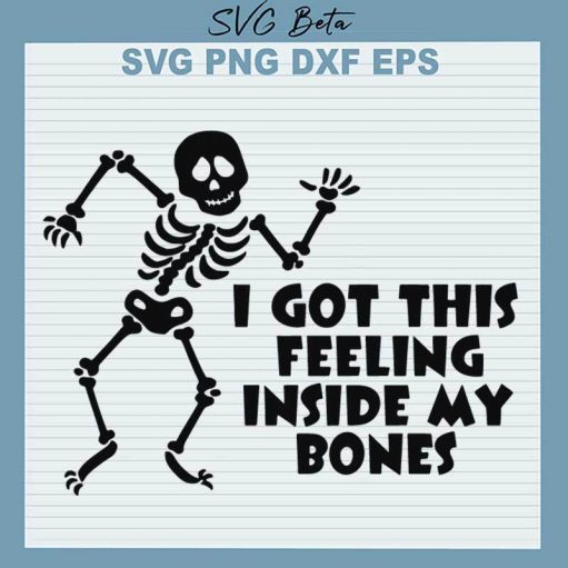 I Got This Felling Inside My Bone Svg