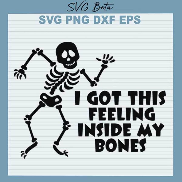 I Got This Felling Inside My Bone SVG