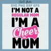 I'm Not A Regular Mom I'm A Cheer Mom SVG