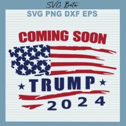 Coming Soon Trump 2024 SVG, Trump 2024 SVG PNG DXF cut file