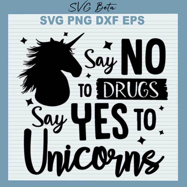Say No To Drugs Say Yes To Unicorns SVG