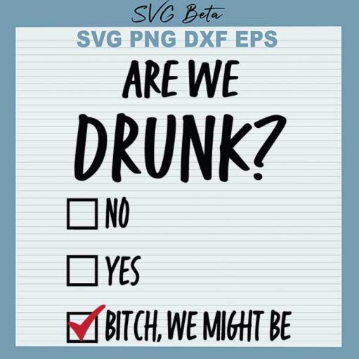 Are We Drunk Bitch Svg