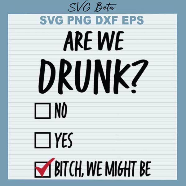 Are We Drunk Bitch SVG