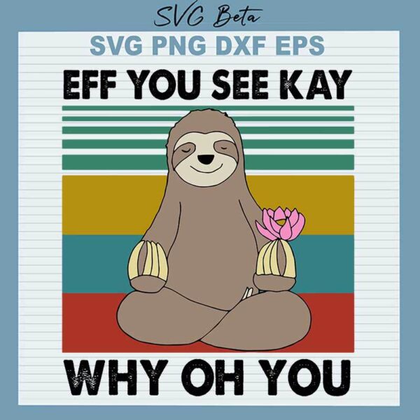 Eff You See Kay Why Oh You Sloth SVG