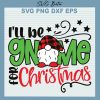 Grinch I Will Be Gnome Christmas Svg
