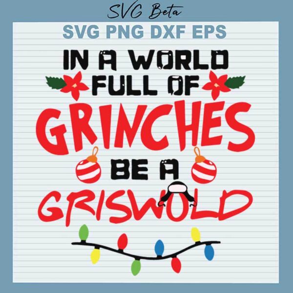 In A World Full Of Grinches Be A Griswold SVG