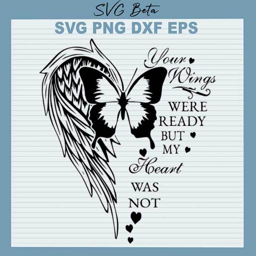 Your Wings Were Ready But My Heart Was Not SVG