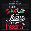 I Like Santa But Jesus Has My Heart Svg