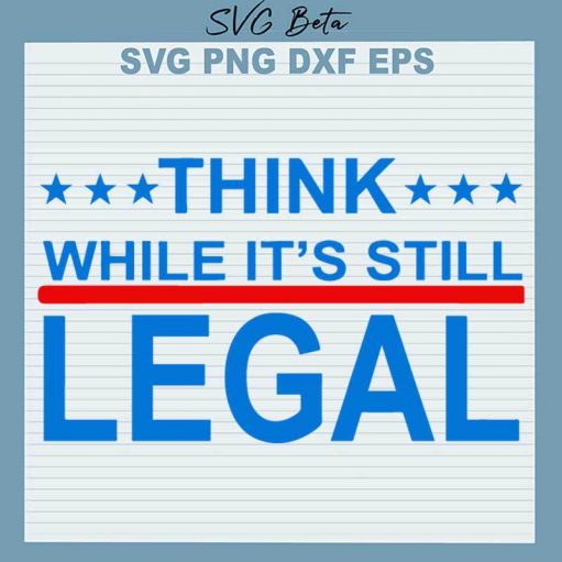 Think While It's Still Legal SVG