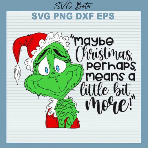 Grinch Maybe Christmas Perhaps Means A Little Bit More SVG