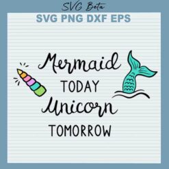 Mermaid Today Unicorn Tomorrow SVG