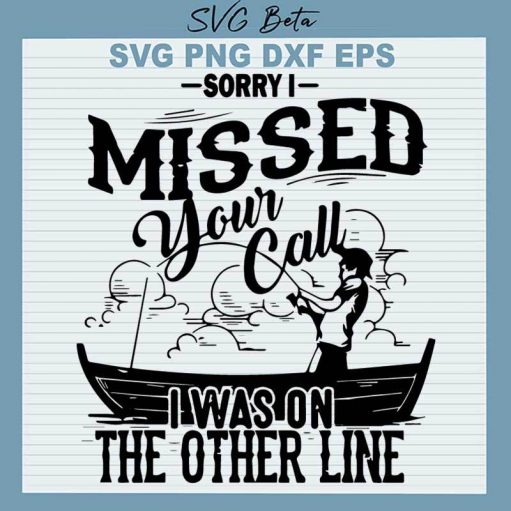 Sorry I Missed Your Call I Was On The Other Line SVG