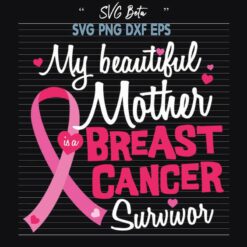 My Beautiful Mother Breast Cancer Survivor SVG