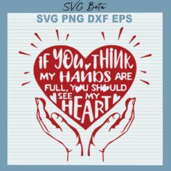My Hand Are Full See My Heart SVG