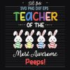 Teacher Of The Most Awesome Peeps Svg