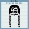 I'm Not Perky SVG