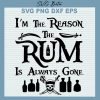 I'M The Reason The Rum Is Always Gone Svg