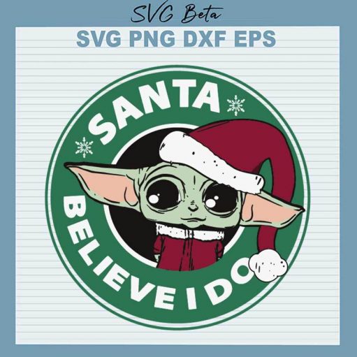 Santa Believe I Do Baby Yoda Svg