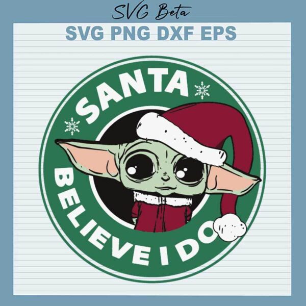Santa Believe I Do Baby Yoda SVG