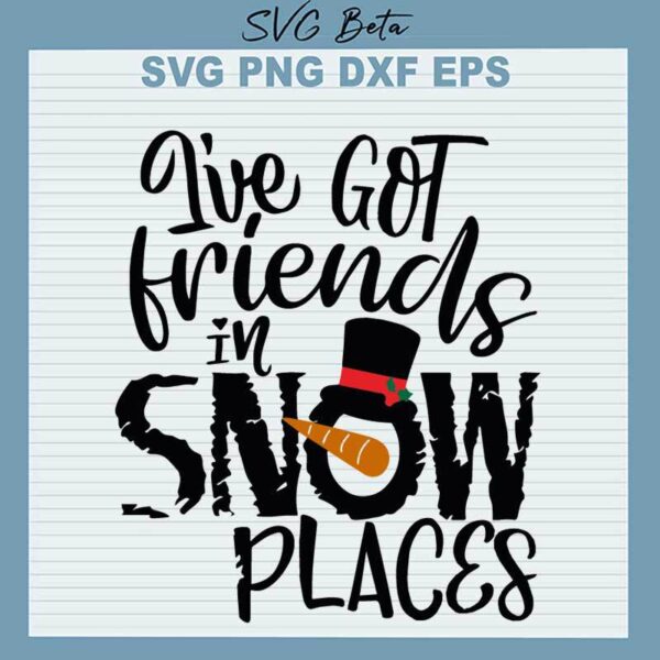 I've Got Friends In Snow Places SVG