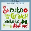 So Cute Even The Grinch Wants To Steal Me SVG