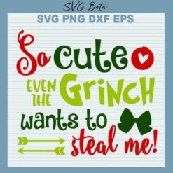 So Cute Even The Grinch Wants To Steal Me SVG