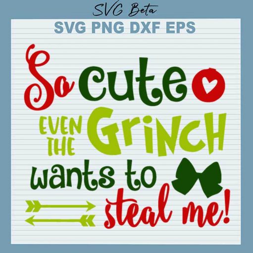 So Cute Even The Grinch Wants To Steal Me SVG